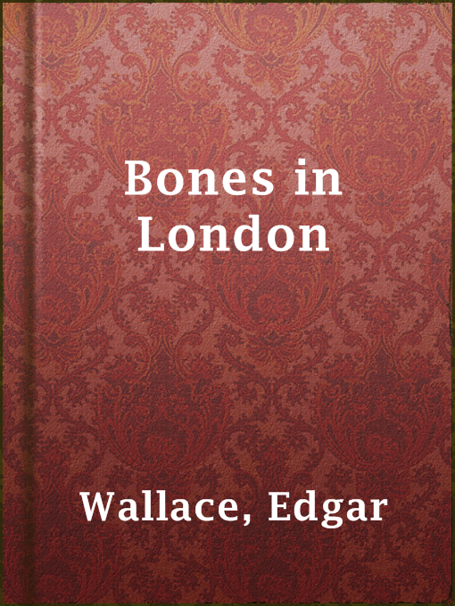 Title details for Bones in London by Edgar Wallace - Wait list